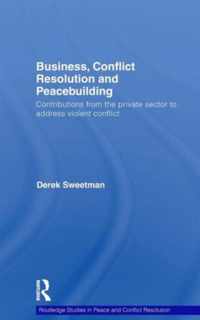 Business, Conflict Resolution and Peacebuilding: Contributions from the private sector to address violent conflict