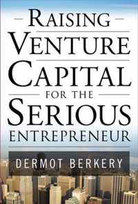 Raising Venture Capital for the Serious Entrepreneur