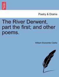 The River Derwent, Part the First; And Other Poems.