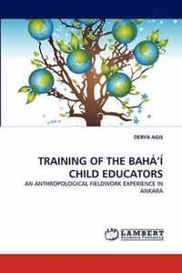 TRAINING OF THE BAHÁ'Í CHILD EDUCATORS