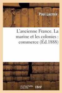 L'Ancienne France. La Marine Et Les Colonies