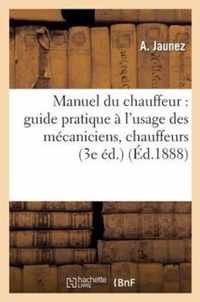 Manuel Du Chauffeur: Guide Pratique A l'Usage Des Mecaniciens, Chauffeurs