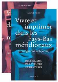 Vivre Et Imprimer Dans Les Pays-Bas Meridionaux (Des Origines a la Reforme): Vol. I Des Hommes, Des Ateliers Et Des Villes Vol. 2 Bilan Historiographi