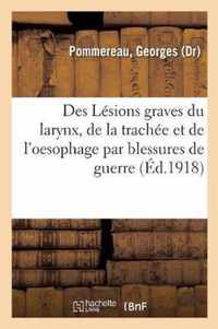 Des Lesions Graves Du Larynx, de la Trachee Et de l'Oesophage Par Blessures de Guerre