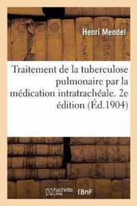 Traitement de la Tuberculose Pulmonaire Par La Medication Intratracheale. 2e Edition