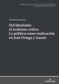 del Idealismo Al Realismo Critico. La Politica Como Realizacion En Jose Ortega Y Gasset