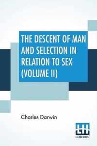 The Descent Of Man And Selection In Relation To Sex (Volume II)