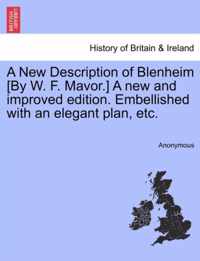 A New Description of Blenheim [By W. F. Mavor.] a New and Improved Edition. Embellished with an Elegant Plan, Etc.