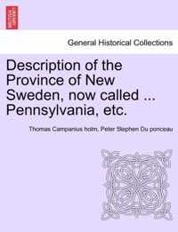 Description of the Province of New Sweden, Now Called ... Pennsylvania, Etc.