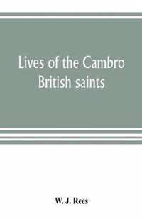 Lives of the Cambro British saints, of the fifth and immediate succeeding centuries, from ancient Welsh & Latin mss. in the British Museum and elsewhere, with English translations and explanatory notes