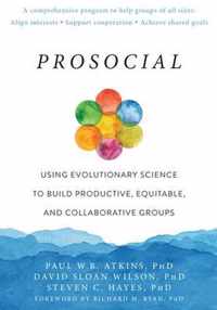 Prosocial: Using Evolutionary Science to Build Productive, Equitable, and Collaborative Groups