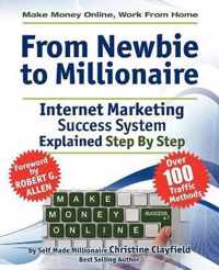 Make Money Online. Work from Home. From Newbie to Millionaire. An Internet Marketing Success System Explained in Easy Steps by Self Made Millionaire. Affiliate Marketing Covered.