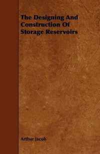 The Designing And Construction Of Storage Reservoirs