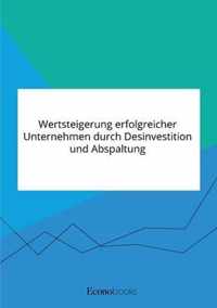 Wertsteigerung erfolgreicher Unternehmen durch Desinvestition und Abspaltung