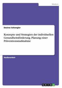 Konzepte und Strategien der individuellen Gesundheitsfoerderung. Planung einer Praventionsmassnahme