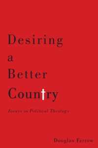 Desiring a Better Country: Forays in Political Theology