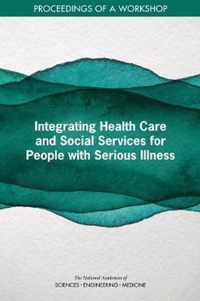 Integrating Health Care and Social Services for People with Serious Illness