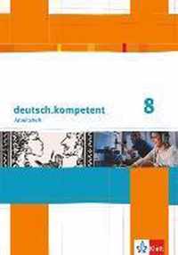 deutsch.kompetent. Arbeitsheft mit Lösungen 8. Klasse. Allgemeine Ausgabe