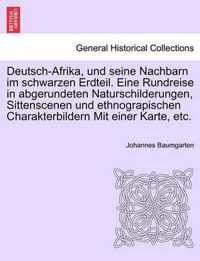 Deutsch-Afrika, und seine Nachbarn im schwarzen Erdteil. Eine Rundreise in abgerundeten Naturschilderungen, Sittenscenen und ethnograpischen Charakterbildern Mit einer Karte, etc.