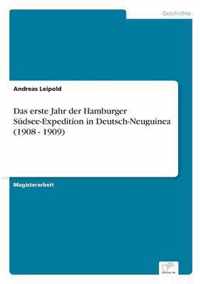 Das erste Jahr der Hamburger Sudsee-Expedition in Deutsch-Neuguinea (1908 - 1909)