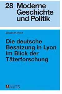 Die deutsche Besatzung in Lyon im Blick der Täterforschung