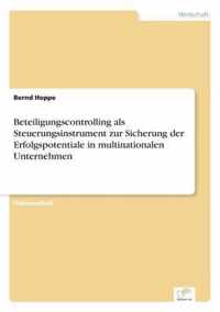 Beteiligungscontrolling als Steuerungsinstrument zur Sicherung der Erfolgspotentiale in multinationalen Unternehmen