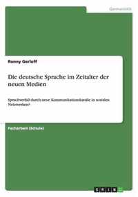 Die deutsche Sprache im Zeitalter der neuen Medien: Sprachverfall durch neue Kommunikationskanäle in sozialen Netzwerken?