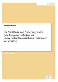 Die Abbildung von AEnderungen der Beteiligungsverhaltnisse im Konzernabschluss nach internationalen Vorschriften