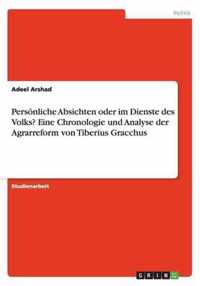 Persoenliche Absichten oder im Dienste des Volks? Eine Chronologie und Analyse der Agrarreform von Tiberius Gracchus