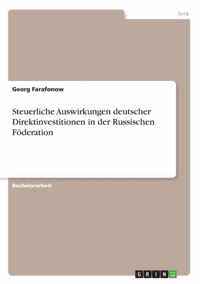 Steuerliche Auswirkungen deutscher Direktinvestitionen in der Russischen Foederation