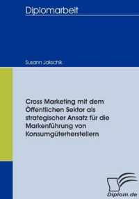 Cross Marketing mit dem OEffentlichen Sektor als strategischer Ansatz fur die Markenfuhrung von Konsumguterherstellern