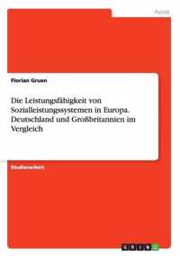 Die Leistungsfahigkeit von Sozialleistungssystemen in Europa. Deutschland und Grossbritannien im Vergleich