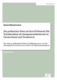 Ein politisches Tabu auf dem Prufstand: Die Schulstruktur als Integrationshindernis in Deutschland und Frankreich