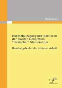 Hochschulzugang und Barrieren der zweiten Generation turkischer Studierender - Handlungsfelder der sozialen Arbeit