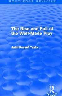 The Rise and Fall of the Well-Made Play (Routledge Revivals)