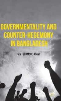 Governmentality and Counter-Hegemony in Bangladesh