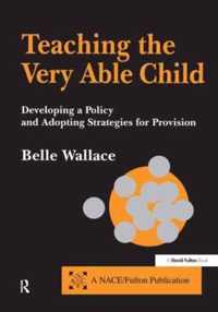 Teaching the Very Able Child - Developing a Policy & Adopting Strategies for Provision