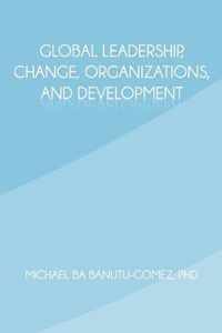 Global Leadership, Change, Organizations, and Development