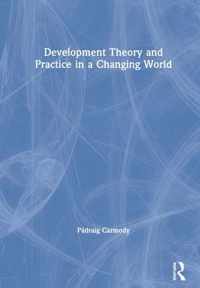 Development Theory and Practice in a Changing World