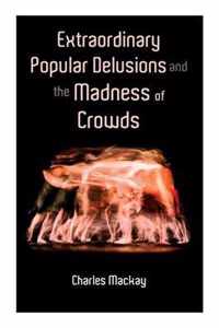 Extraordinary Popular Delusions and the Madness of Crowds