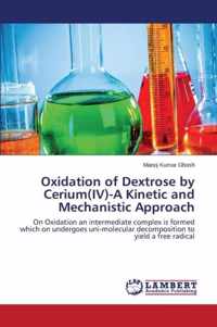 Oxidation of Dextrose by Cerium(iv)-A Kinetic and Mechanistic Approach