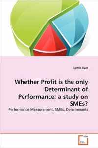 Whether Profit is the only Determinant of Performance; a study on SMEs?