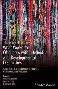 The Wiley Handbook on What Works for Offenders with Intellectual and Developmental Disabilities
