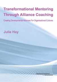 Transformational Mentoring Through Alliance Coaching: Creating Developmental Alliances For Organisational Cultures