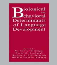 Biological and Behavioral Determinants of Language Development