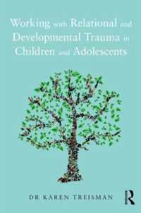 Working with Relational and Developmental Trauma in Children and Adolescents