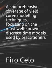 A comprehensive coverage of yield curve modelling techniques, focussing on the most well-known discrete-time models used by practitioners