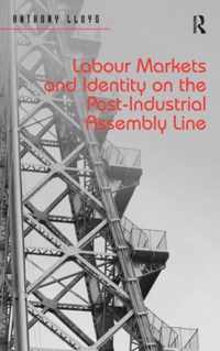 Labour Markets and Identity on the Post-Industrial Assembly Line