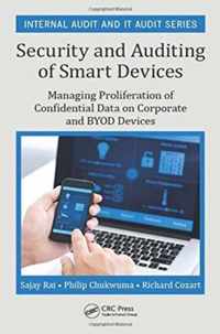 Security and Auditing of Smart Devices: Managing Proliferation of Confidential Data on Corporate and Byod Devices