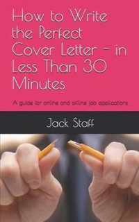 How to Write the Perfect Cover Letter - In Less Than 30 Minutes